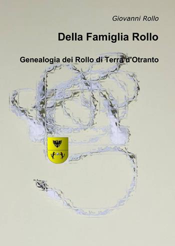 Della famiglia Rollo - Giovanni Rollo - Libro ilmiolibro self publishing 2014, La community di ilmiolibro.it | Libraccio.it