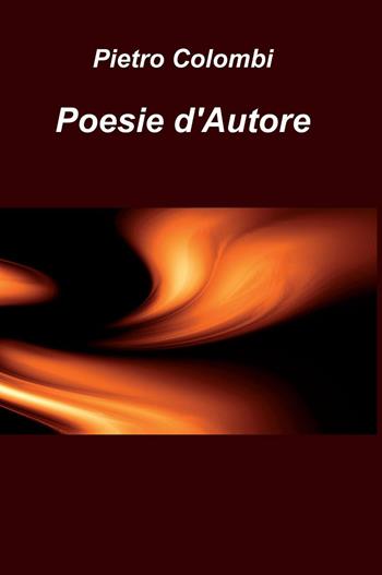 Poesie d'autore - Pietro Colombi - Libro ilmiolibro self publishing 2014, La community di ilmiolibro.it | Libraccio.it