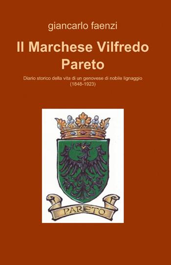 Il marchese Vilfredo Pareto - Giancarlo Faenzi - Libro ilmiolibro self publishing 2013, La community di ilmiolibro.it | Libraccio.it