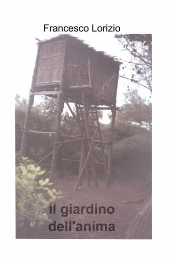 Il giardino dell'anima - Franceso Lorizio - Libro ilmiolibro self publishing 2014, La community di ilmiolibro.it | Libraccio.it