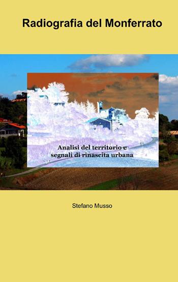 Radiografia del Monferrato - Stefano Musso - Libro ilmiolibro self publishing 2014, La community di ilmiolibro.it | Libraccio.it