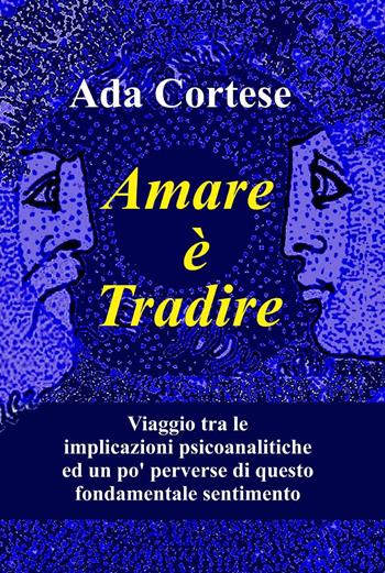 Amare è tradire - Ada Cortese - Libro ilmiolibro self publishing 2014, La community di ilmiolibro.it | Libraccio.it