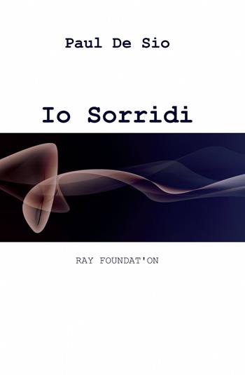 Io sorridi - Paul De Sio - Libro ilmiolibro self publishing 2014, La community di ilmiolibro.it | Libraccio.it