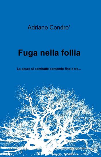 Fuga nella follia - Adriano Condrò - Libro ilmiolibro self publishing 2015, La community di ilmiolibro.it | Libraccio.it