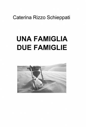 Una famiglia due famiglie - Caterina Rizzo Schieppati - Libro ilmiolibro self publishing 2015, La community di ilmiolibro.it | Libraccio.it
