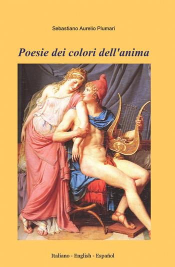 Poesie dei colori dell'anima - Sebastiano Aurelio Plumari - Libro ilmiolibro self publishing 2015, La community di ilmiolibro.it | Libraccio.it