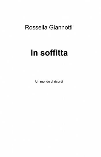 In soffitta - Rossella Giannotti - Libro ilmiolibro self publishing 2015, La community di ilmiolibro.it | Libraccio.it