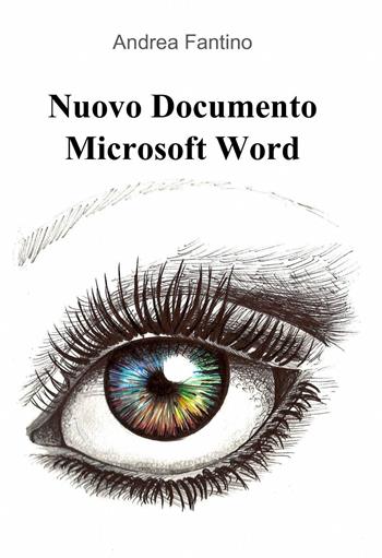 Nuovo documento Microsoft Word - Andrea Fantino - Libro ilmiolibro self publishing 2014, La community di ilmiolibro.it | Libraccio.it