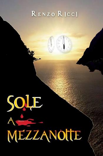 Sole a mezzanotte - Renzo Ricci - Libro ilmiolibro self publishing 2015, La community di ilmiolibro.it | Libraccio.it