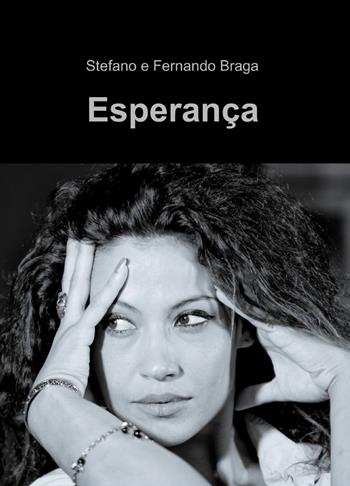 Esperança - Stefano Braga, Fernando Braga - Libro ilmiolibro self publishing 2015, La community di ilmiolibro.it | Libraccio.it