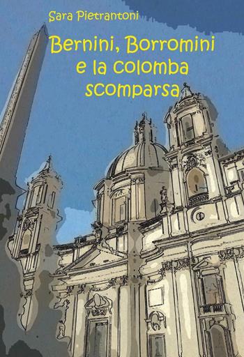 Bernini, Borromini e la colomba scomparsa - Sara Pietrantoni - Libro ilmiolibro self publishing 2015, La community di ilmiolibro.it | Libraccio.it