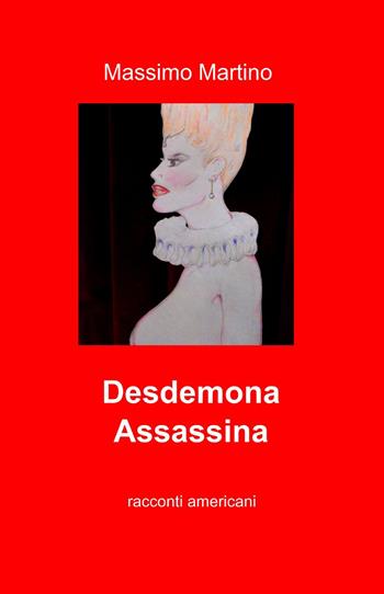 Desdemona assassina - Massimo Martino - Libro ilmiolibro self publishing 2015, La community di ilmiolibro.it | Libraccio.it