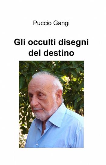 Gli occulti disegni del destino - Giuseppe Gangi - Libro ilmiolibro self publishing 2015, La community di ilmiolibro.it | Libraccio.it