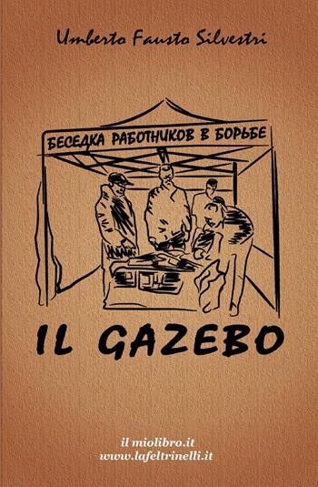 Il gazebo - Umberto Fausto Silvestri - Libro ilmiolibro self publishing 2015, La community di ilmiolibro.it | Libraccio.it