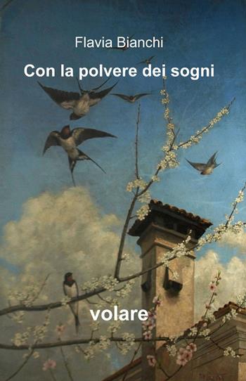 Con la polvere dei sogni - Flavia Bianchi - Libro ilmiolibro self publishing 2015, La community di ilmiolibro.it | Libraccio.it