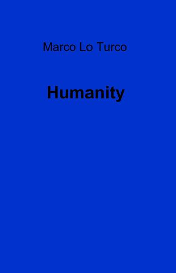 Humanity - Marco Lo Turco - Libro ilmiolibro self publishing 2015, La community di ilmiolibro.it | Libraccio.it
