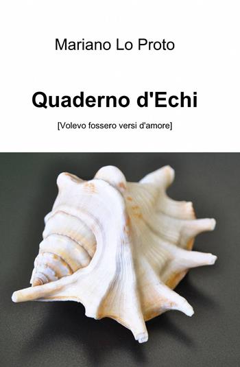 Quaderno d'echi - Mariano Lo Proto - Libro ilmiolibro self publishing 2015, La community di ilmiolibro.it | Libraccio.it