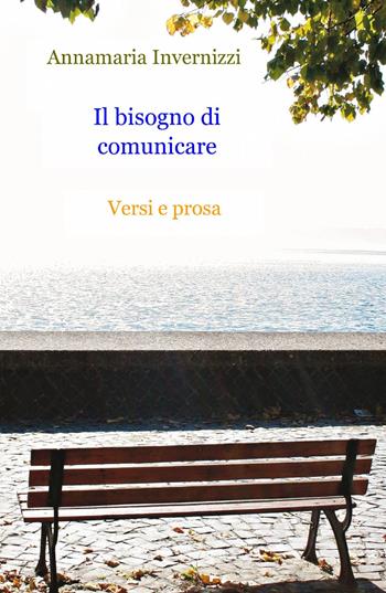 Il bisogno di comunicare - Annamaria Invernizzi - Libro ilmiolibro self publishing 2015, La community di ilmiolibro.it | Libraccio.it