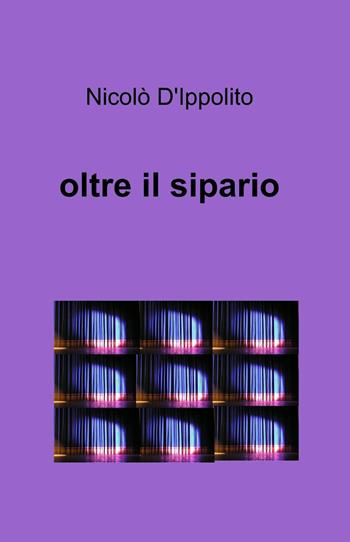 Oltre il sipario - Nicolò D'Ippolito - Libro ilmiolibro self publishing 2015, La community di ilmiolibro.it | Libraccio.it