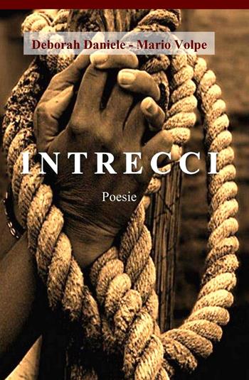Intrecci - Deborah Daniele, Mario Volpe - Libro ilmiolibro self publishing 2015, La community di ilmiolibro.it | Libraccio.it