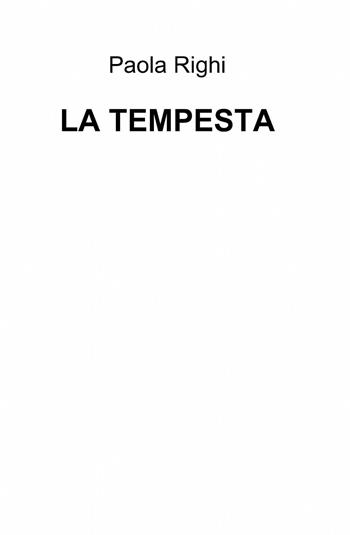 La tempesta - Paola Righi - Libro ilmiolibro self publishing 2015, La community di ilmiolibro.it | Libraccio.it