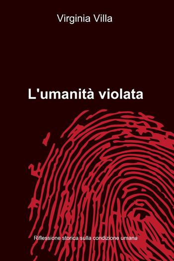 L' umanità violata - Virginia Villa - Libro ilmiolibro self publishing 2015, La community di ilmiolibro.it | Libraccio.it