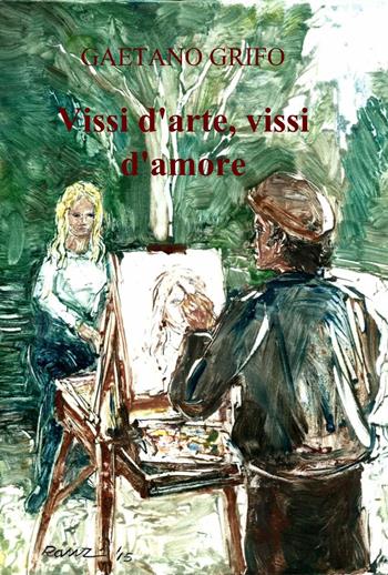 Vissi d'arte, vissi d'amore - Gaetano Grifo - Libro ilmiolibro self publishing 2015, La community di ilmiolibro.it | Libraccio.it