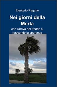 Nei giorni della merla - Eleuterio Pagano - Libro ilmiolibro self publishing 2015, La community di ilmiolibro.it | Libraccio.it