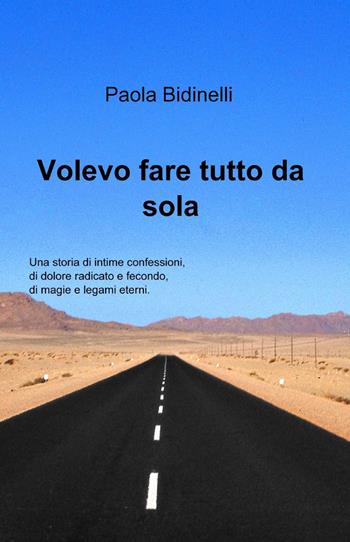 Volevo fare tutto da sola - Paola Bidinelli - Libro ilmiolibro self publishing 2015, La community di ilmiolibro.it | Libraccio.it