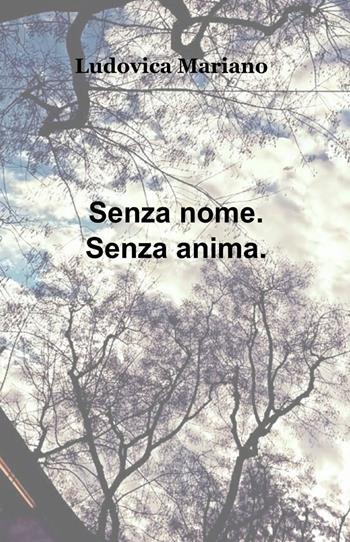 Senza nome. Senza anima - Ludovica Mariano - Libro ilmiolibro self publishing 2015, La community di ilmiolibro.it | Libraccio.it