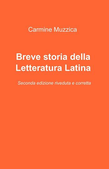 Breve storia della letteratura latina - Carmine Muzzica - Libro ilmiolibro self publishing 2015, La community di ilmiolibro.it | Libraccio.it