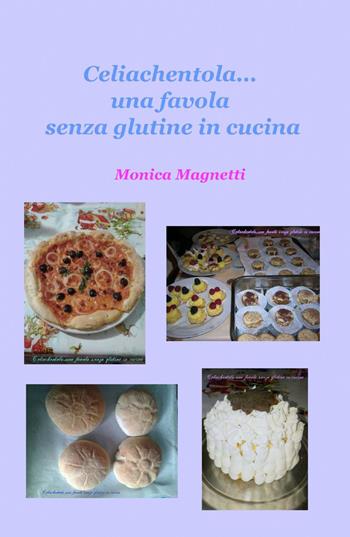 Celiachentola... una favola senza glutine in cucina - Monica Magnetti - Libro ilmiolibro self publishing 2015, La community di ilmiolibro.it | Libraccio.it