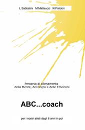 ABC...coach. Percorso di allenamento della mente, del corpo e delle emozioni