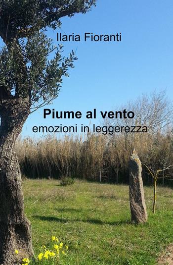 Piume al vento - Ilaria Fioranti - Libro ilmiolibro self publishing 2015, La community di ilmiolibro.it | Libraccio.it