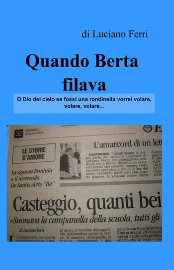 Quando Berta filava - Luciano Ferri - Libro ilmiolibro self publishing 2015, La community di ilmiolibro.it | Libraccio.it
