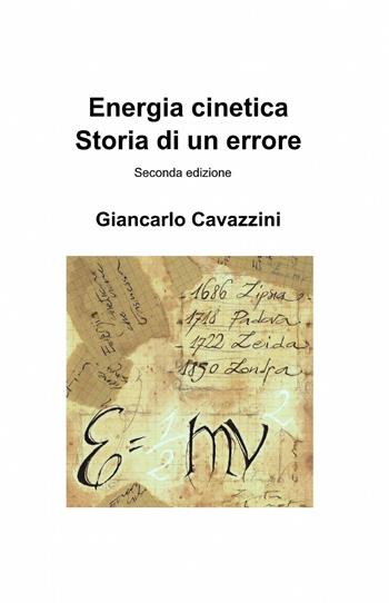 Energia cinetica. Storia di un errore - Giancarlo Cavazzini - Libro ilmiolibro self publishing 2015, La community di ilmiolibro.it | Libraccio.it