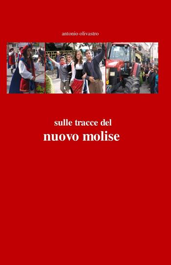 Sulle tracce del nuovo Molise - Antonio Olivastro - Libro ilmiolibro self publishing 2015, La community di ilmiolibro.it | Libraccio.it