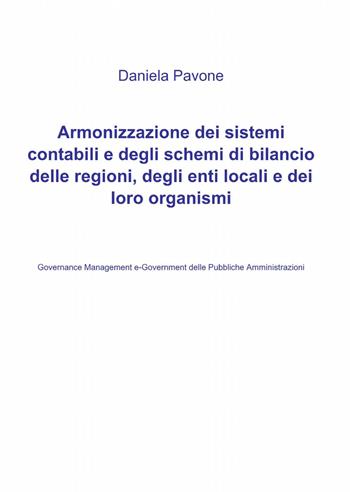 Armonizzazione dei sistemi contabili e degli schemi di bilancio delle regioni, degli enti locali e dei loro organismi - Daniela Pavone - Libro ilmiolibro self publishing 2015, La community di ilmiolibro.it | Libraccio.it