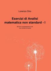 Esercizi di analisi matematica non standard I. 263 temi completamente svolti (con richiami di teoria)