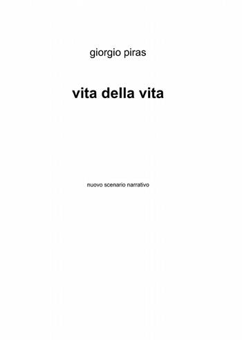 Vita della vita - Giorgio Piras - Libro ilmiolibro self publishing 2015, La community di ilmiolibro.it | Libraccio.it