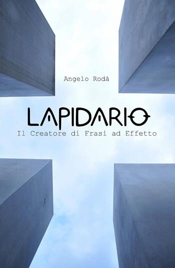 Lapidario - Angelo Rodà - Libro ilmiolibro self publishing 2015, La community di ilmiolibro.it | Libraccio.it