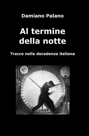 Al termine della notte - Damiano Palano - Libro ilmiolibro self publishing 2015, La community di ilmiolibro.it | Libraccio.it