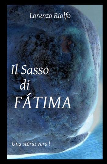 Il sasso di Fatima - Lorenzo Riolfo - Libro ilmiolibro self publishing 2015, La community di ilmiolibro.it | Libraccio.it