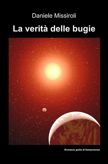 La verità delle bugie - Daniele Missiroli - Libro ilmiolibro self publishing 2015, La community di ilmiolibro.it | Libraccio.it
