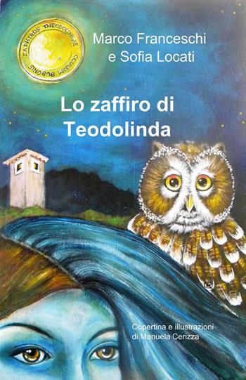 Lo zaffiro di Teodolinda - Marco Franceschi, Sofia Locati - Libro ilmiolibro self publishing 2015, La community di ilmiolibro.it | Libraccio.it