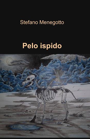 Pelo ispido - Stefano Menegotto - Libro ilmiolibro self publishing 2015, La community di ilmiolibro.it | Libraccio.it