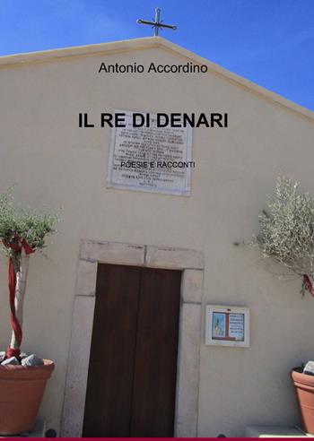 Il re di denari - Antonio Accordino - Libro ilmiolibro self publishing 2015, La community di ilmiolibro.it | Libraccio.it