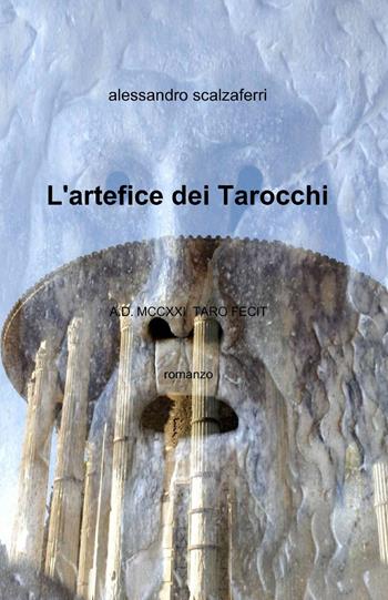 L' artefice dei tarocchi - Alessandro Scalzaferri - Libro ilmiolibro self publishing 2015, La community di ilmiolibro.it | Libraccio.it