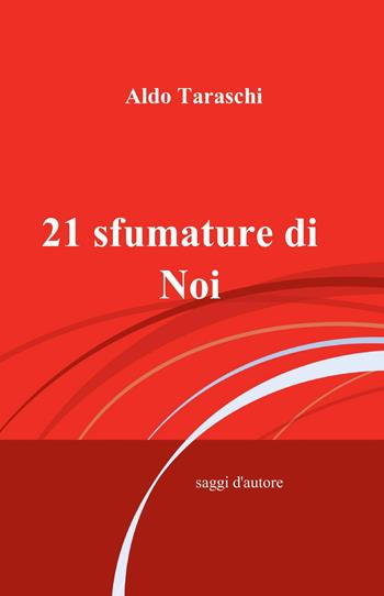 21 sfumature di noi - Aldo Taraschi - Libro ilmiolibro self publishing 2015, La community di ilmiolibro.it | Libraccio.it
