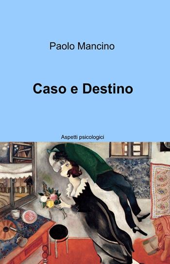 Caso e destino - Paolo Mancino - Libro ilmiolibro self publishing 2015, La community di ilmiolibro.it | Libraccio.it